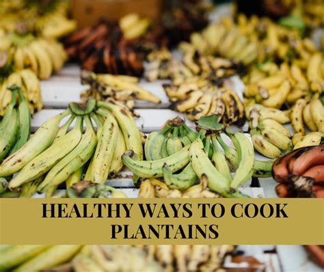 How should plantains be cooked?